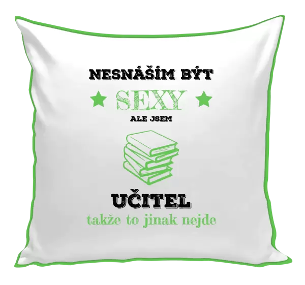Polštář Nesnáším být sexy, ale jsem učitel
