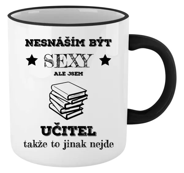 Hrnek Nesnáším být sexy, ale jsem učitel