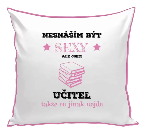 Polštář Nesnáším být sexy, ale jsem učitel