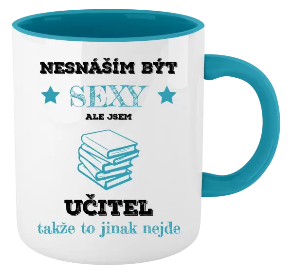 Hrnek Nesnáším být sexy, ale jsem učitel