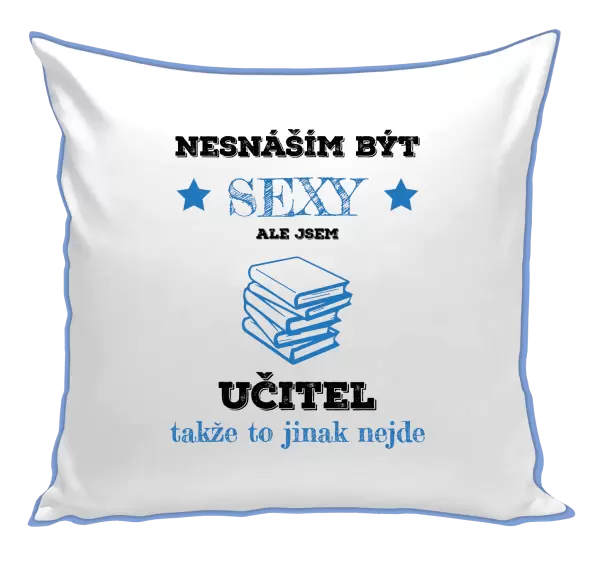 Polštář Nesnáším být sexy, ale jsem učitel