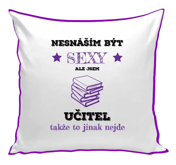Polštář Nesnáším být sexy, ale jsem učitel