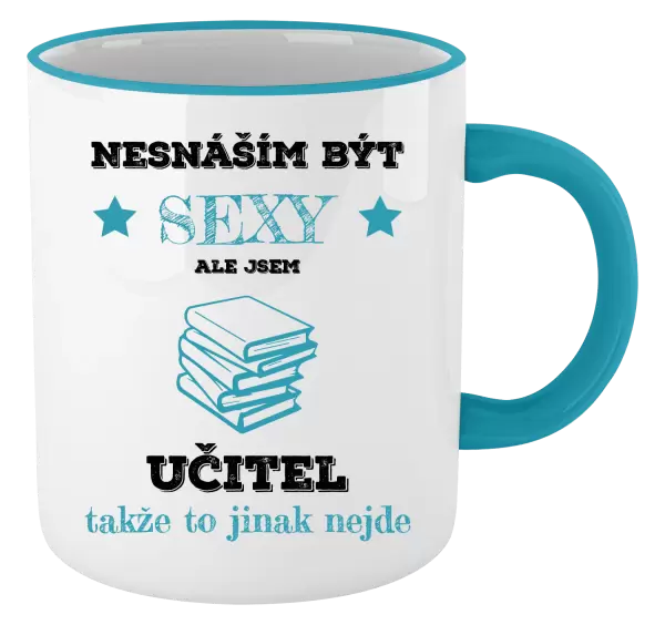 Hrnek Nesnáším být sexy, ale jsem učitel