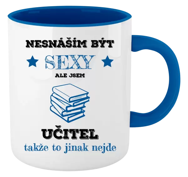 Hrnek Nesnáším být sexy, ale jsem učitel