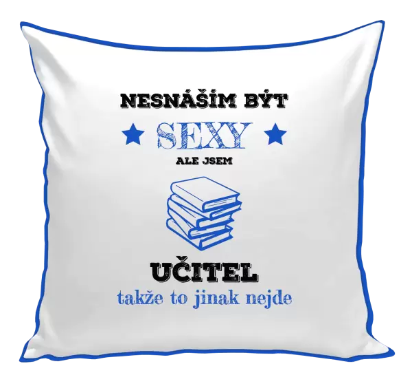 Polštář Nesnáším být sexy, ale jsem učitel