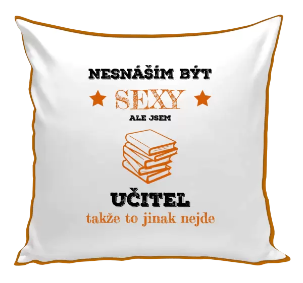 Polštář Nesnáším být sexy, ale jsem učitel