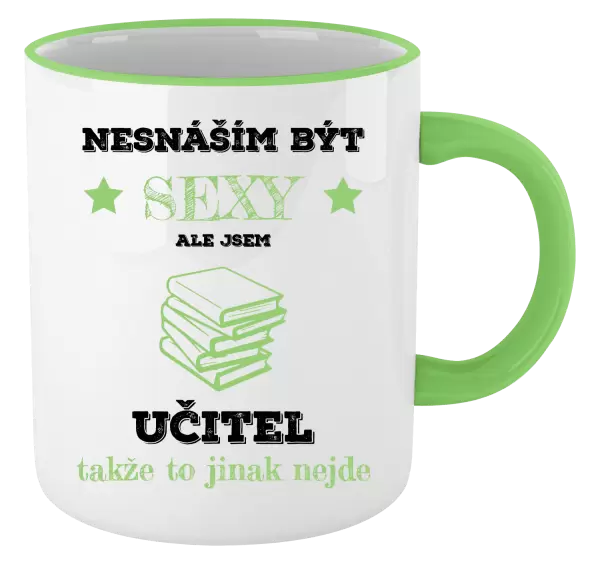 Hrnek Nesnáším být sexy, ale jsem učitel