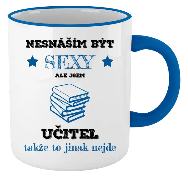 Hrnek Nesnáším být sexy, ale jsem učitel