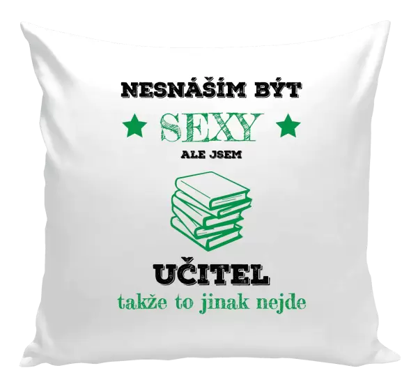 Polštář Nesnáším být sexy, ale jsem učitel