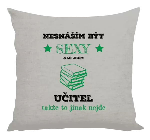 Polštář Nesnáším být sexy, ale jsem učitel