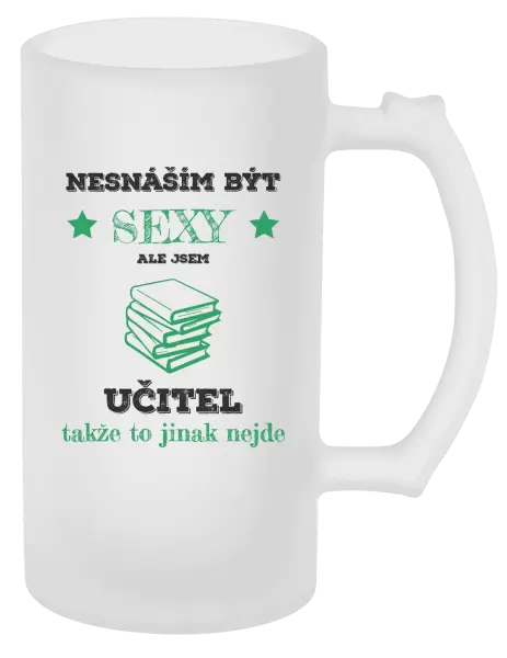 Půllitr Nesnáším být sexy, ale jsem učitel