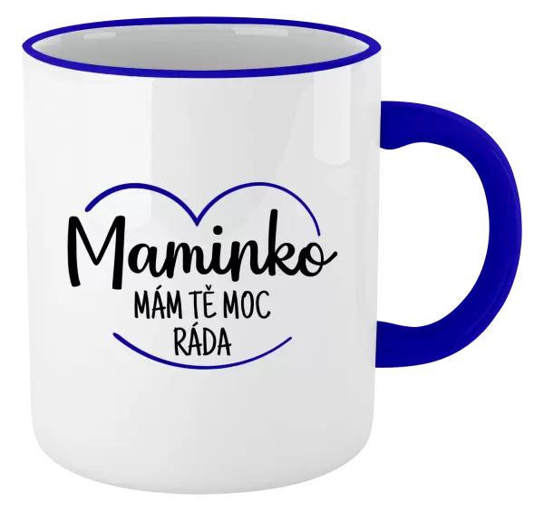 Hrnek Maminko, mám tě moc ráda