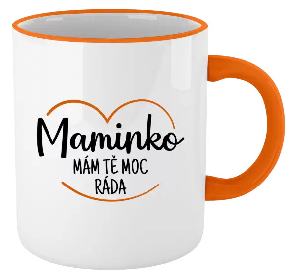 Hrnek Maminko, mám tě moc ráda