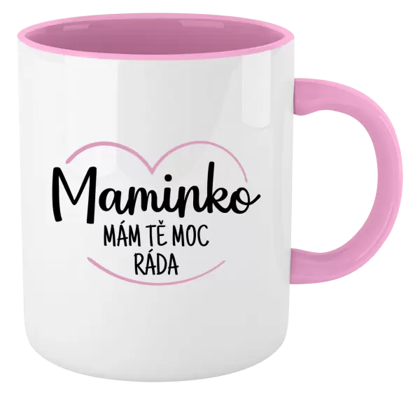 Hrnek Maminko, mám tě moc ráda