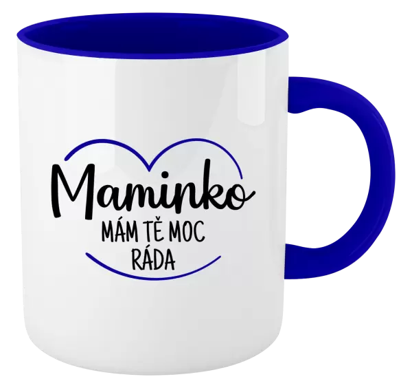 Hrnek Maminko, mám tě moc ráda