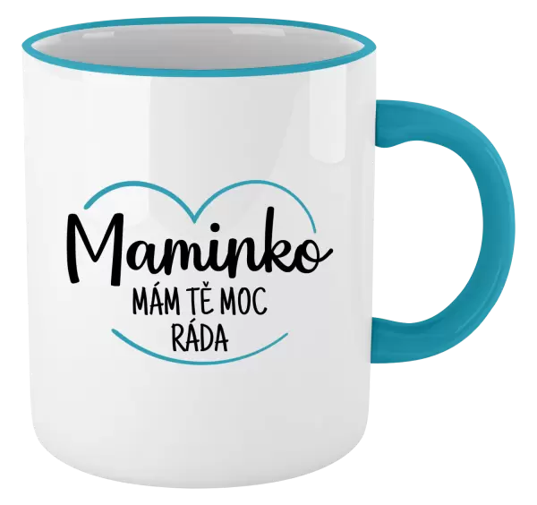 Hrnek Maminko, mám tě moc ráda