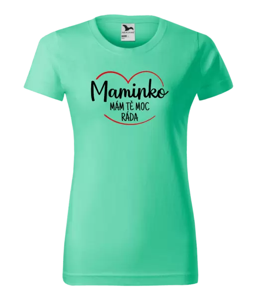Dámské tričko Maminko, mám tě moc ráda