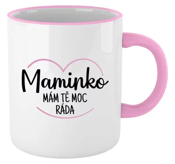 Hrnek Maminko, mám tě moc ráda