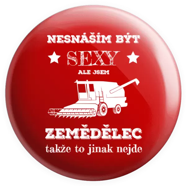 Placka Nesnáším být sexy, ale jsem zemědělec