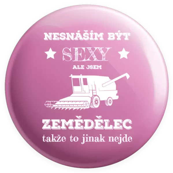Placka Nesnáším být sexy, ale jsem zemědělec