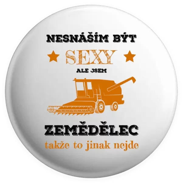 Placka Nesnáším být sexy, ale jsem zemědělec