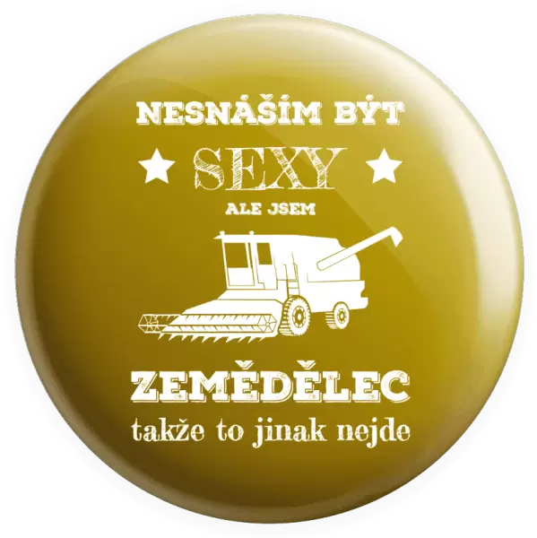 Placka Nesnáším být sexy, ale jsem zemědělec