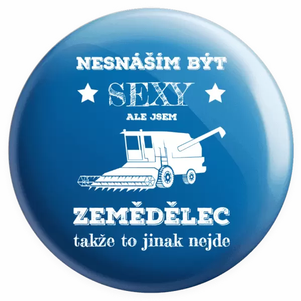 Placka Nesnáším být sexy, ale jsem zemědělec