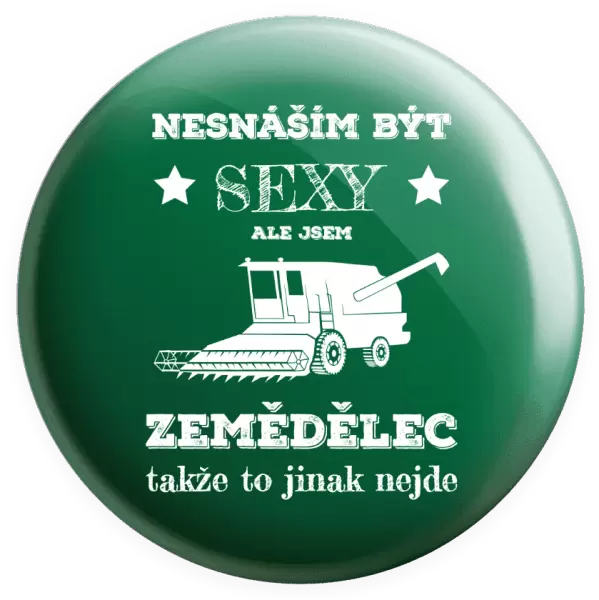 Placka Nesnáším být sexy, ale jsem zemědělec