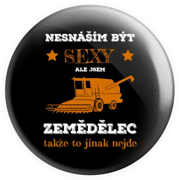 Placka Nesnáším být sexy, ale jsem zemědělec