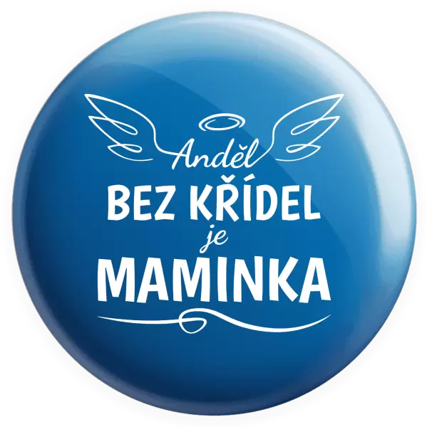 Placka Anděl bez křídel je maminka