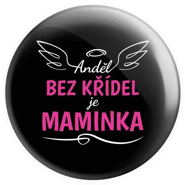 Placka Anděl bez křídel je maminka