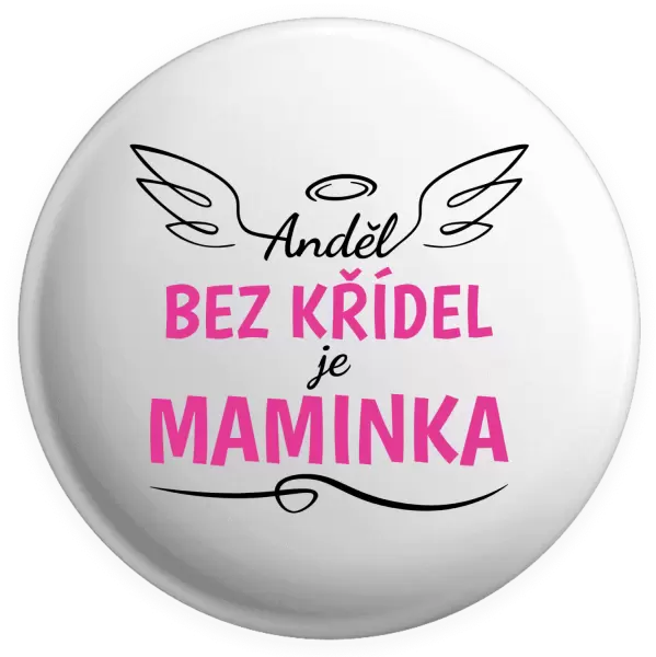 Placka Anděl bez křídel je maminka