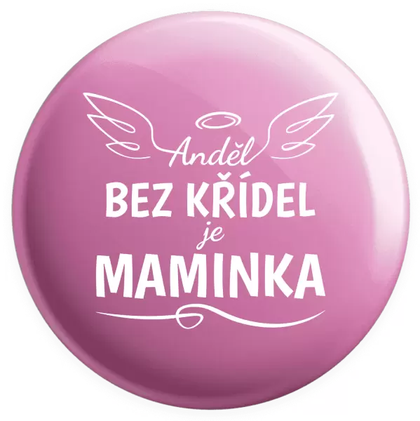 Placka Anděl bez křídel je maminka