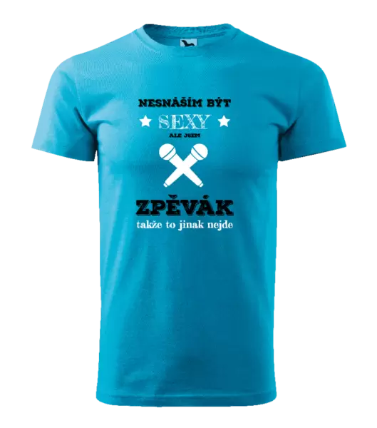 Pánské tričko Nesnáším být sexy, ale jsem zpěvák