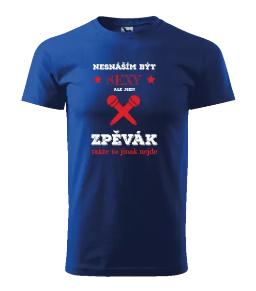 Pánské tričko Nesnáším být sexy, ale jsem zpěvák
