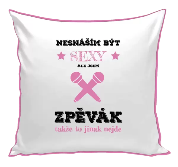 Polštář Nesnáším být sexy, ale jsem zpěvák