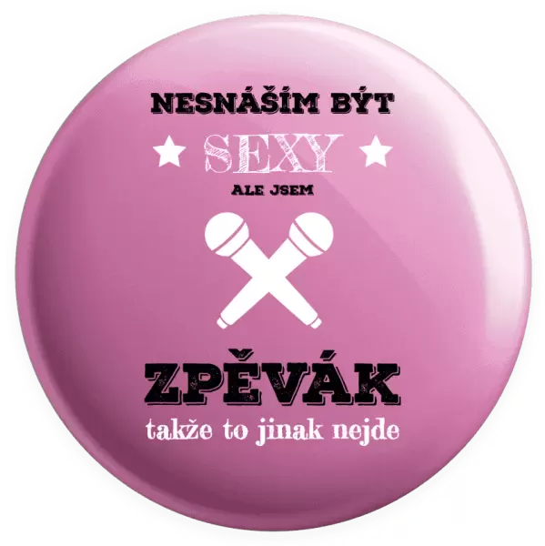 Placka Nesnáším být sexy, ale jsem zpěvák