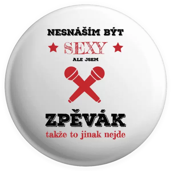 Placka Nesnáším být sexy, ale jsem zpěvák