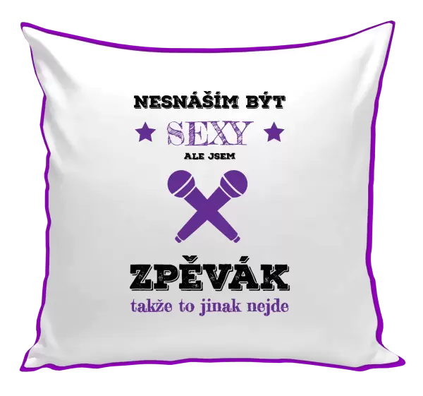 Polštář Nesnáším být sexy, ale jsem zpěvák