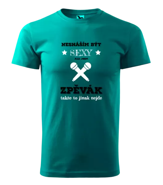 Pánské tričko Nesnáším být sexy, ale jsem zpěvák