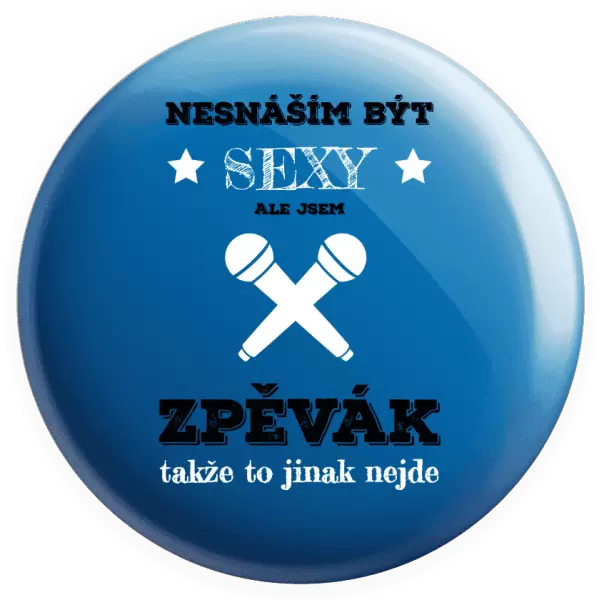 Placka Nesnáším být sexy, ale jsem zpěvák