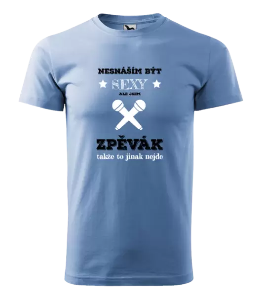 Pánské tričko Nesnáším být sexy, ale jsem zpěvák