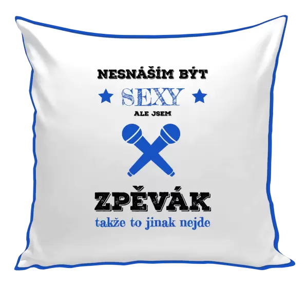 Polštář Nesnáším být sexy, ale jsem zpěvák