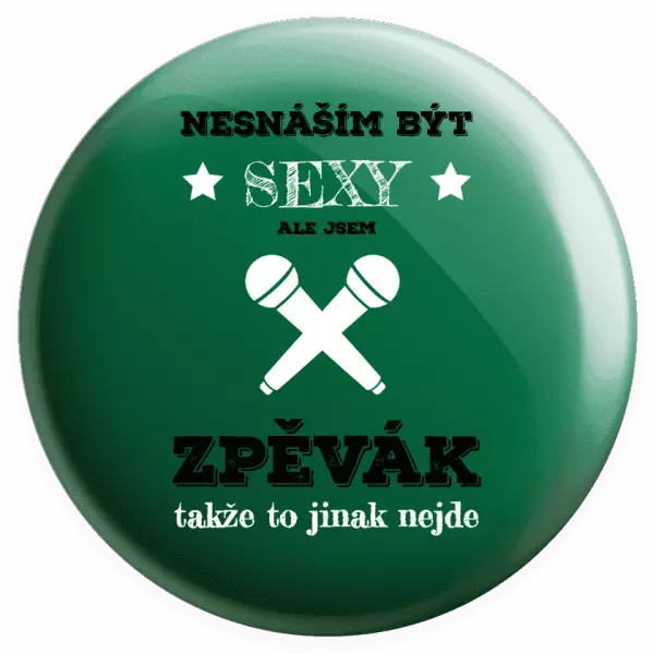 Placka Nesnáším být sexy, ale jsem zpěvák