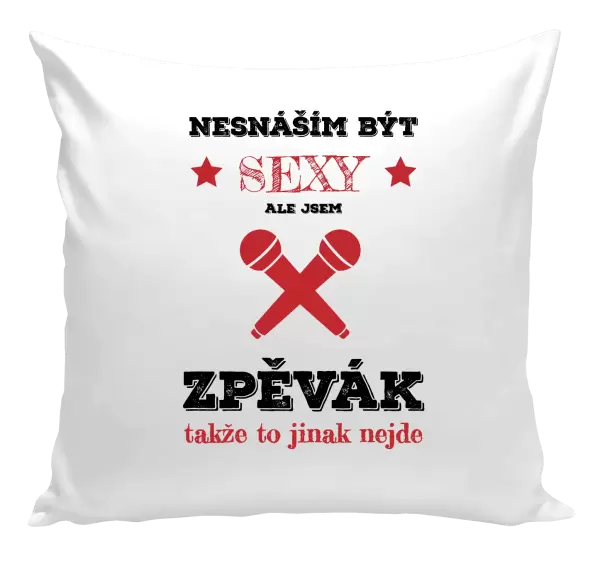 Polštář Nesnáším být sexy, ale jsem zpěvák