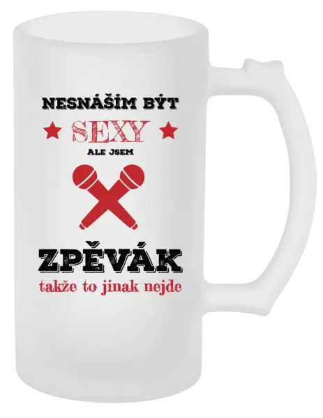 Půllitr Nesnáším být sexy, ale jsem zpěvák