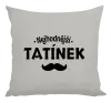 Polštář Nejhodnější tatínek