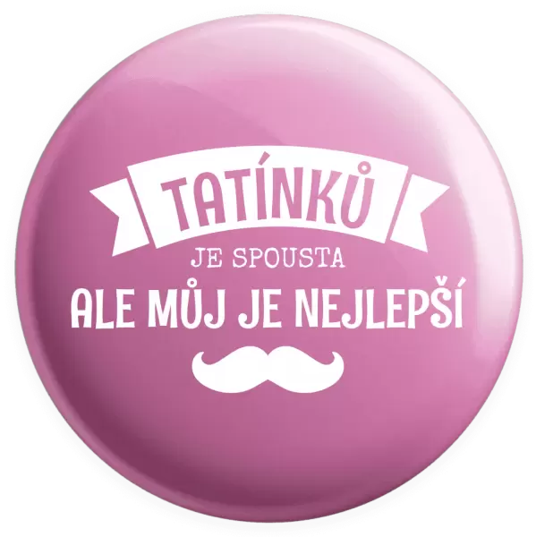 Placka Tatínků je spousta, ale můj je nejlepší