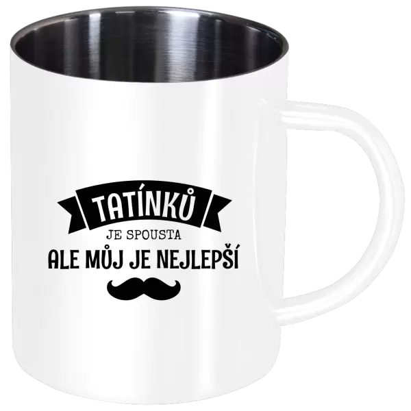 Nerezový hrnek Tatínků je spousta, ale můj je nejlepší