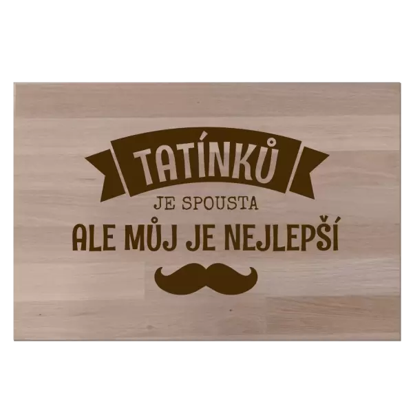 Bukové prkénko Tatínků je spousta, ale můj je nejlepší